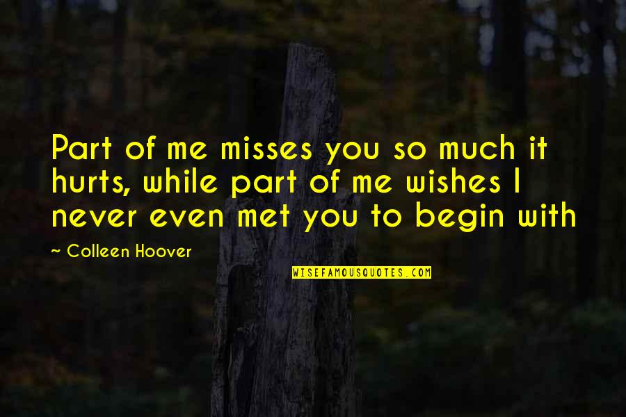 It Hurts Me Quotes By Colleen Hoover: Part of me misses you so much it