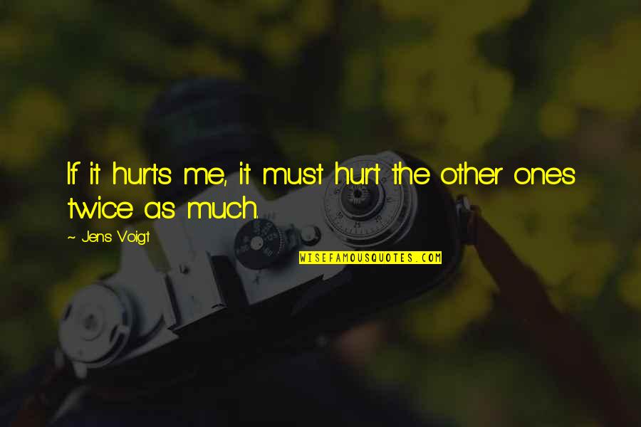 It Hurts Me Quotes By Jens Voigt: If it hurts me, it must hurt the