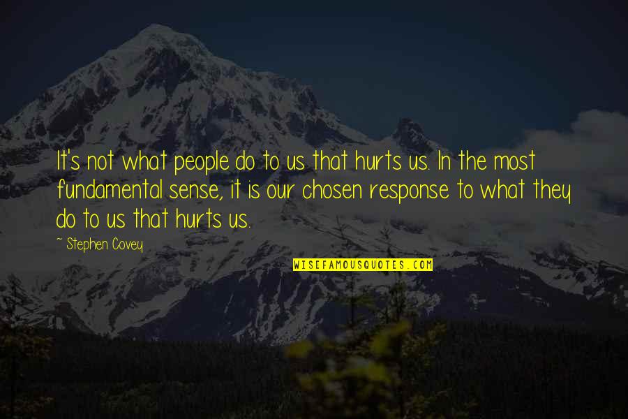 It Hurts The Most Quotes By Stephen Covey: It's not what people do to us that