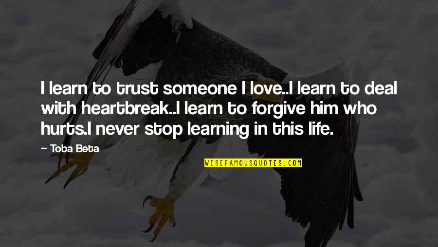 It Hurts The Most Quotes By Toba Beta: I learn to trust someone I love..I learn