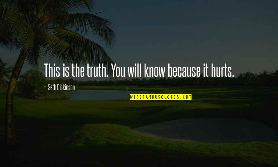 It Hurts To Know The Truth Quotes By Seth Dickinson: This is the truth. You will know because
