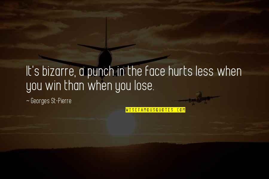 It Hurts To Lose You Quotes By Georges St-Pierre: It's bizarre, a punch in the face hurts
