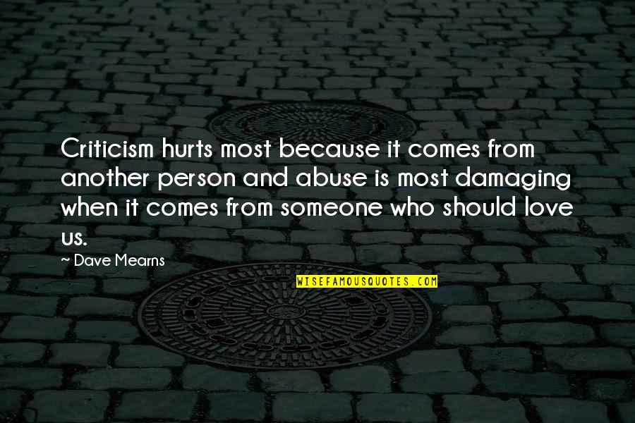 It Hurts To Love Someone Quotes By Dave Mearns: Criticism hurts most because it comes from another