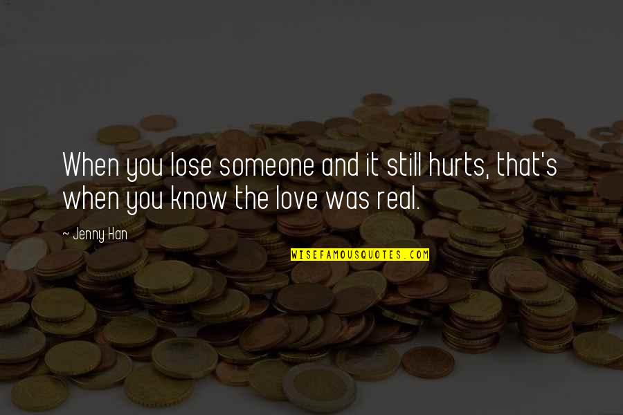 It Hurts To Love Someone Quotes By Jenny Han: When you lose someone and it still hurts,