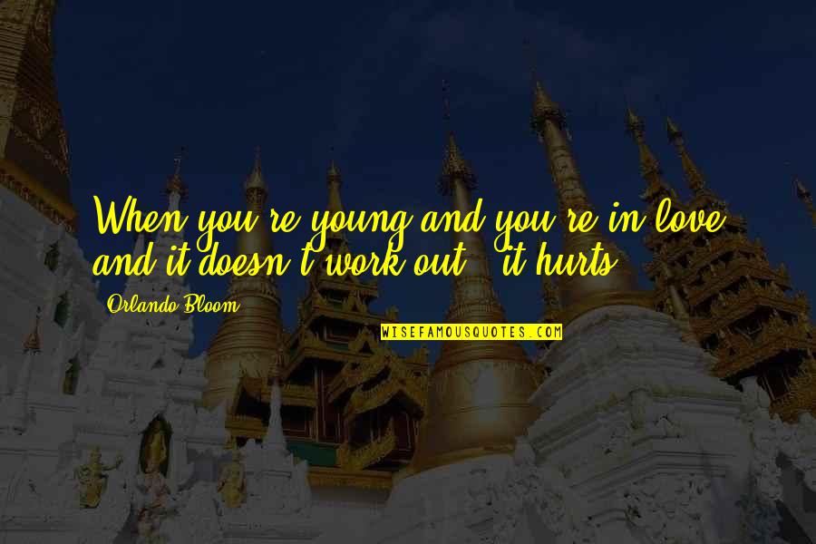 It Hurts When Love Quotes By Orlando Bloom: When you're young and you're in love and