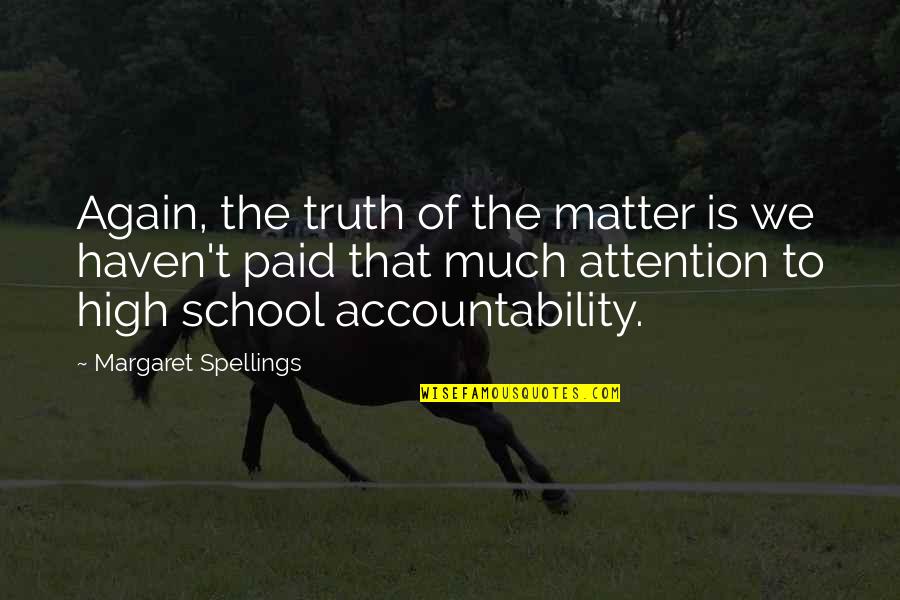 It Hurts When We Argue Quotes By Margaret Spellings: Again, the truth of the matter is we