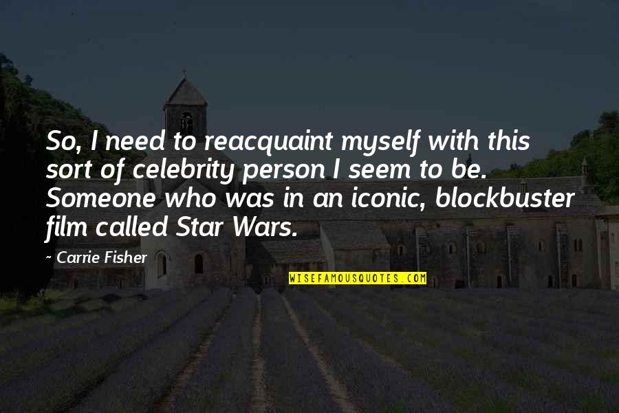 It Iconic Quotes By Carrie Fisher: So, I need to reacquaint myself with this