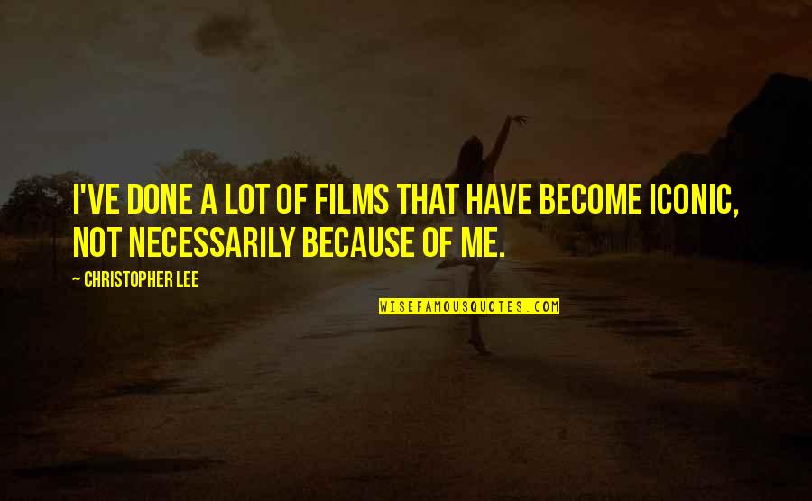 It Iconic Quotes By Christopher Lee: I've done a lot of films that have