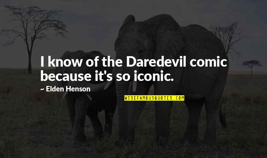 It Iconic Quotes By Elden Henson: I know of the Daredevil comic because it's