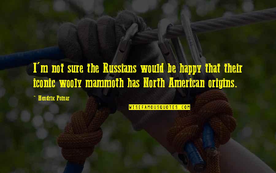 It Iconic Quotes By Hendrik Poinar: I'm not sure the Russians would be happy