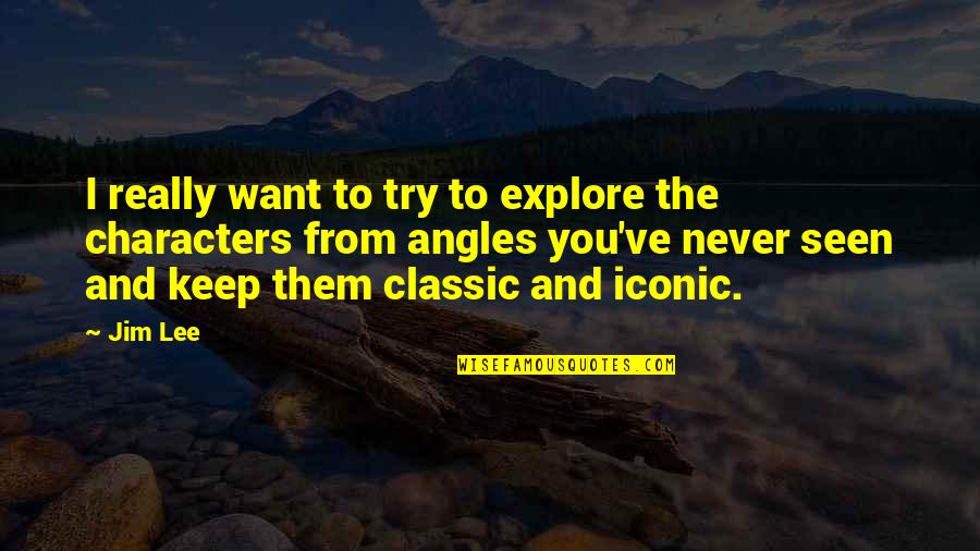 It Iconic Quotes By Jim Lee: I really want to try to explore the