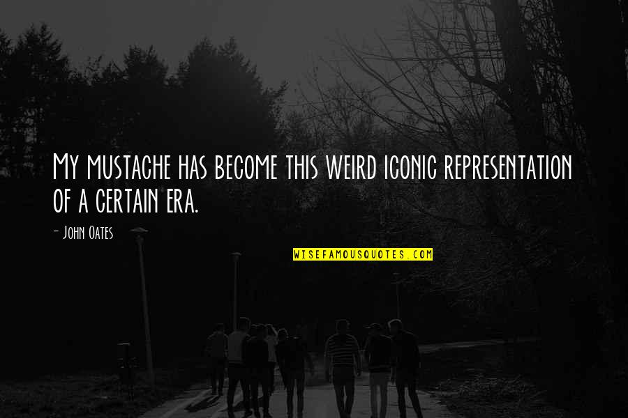 It Iconic Quotes By John Oates: My mustache has become this weird iconic representation
