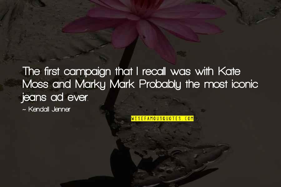 It Iconic Quotes By Kendall Jenner: The first campaign that I recall was with