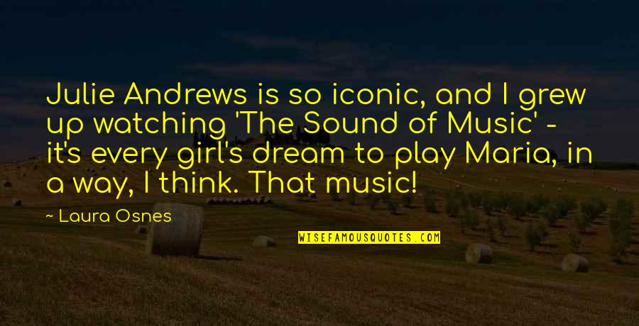 It Iconic Quotes By Laura Osnes: Julie Andrews is so iconic, and I grew