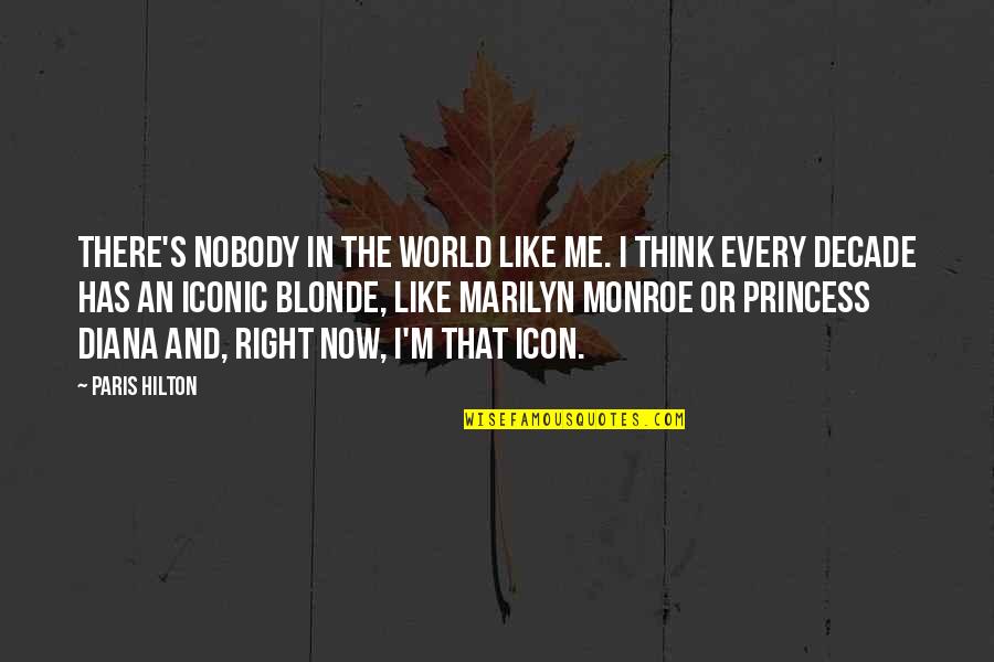 It Iconic Quotes By Paris Hilton: There's nobody in the world like me. I