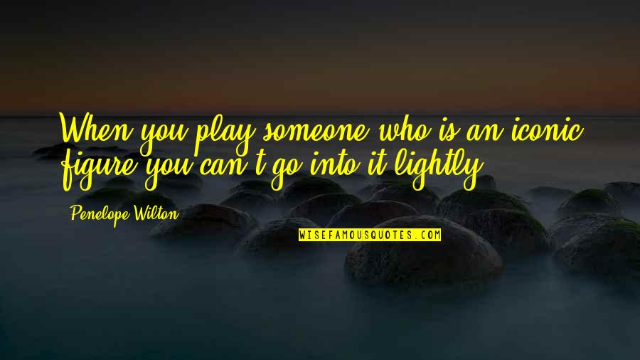 It Iconic Quotes By Penelope Wilton: When you play someone who is an iconic