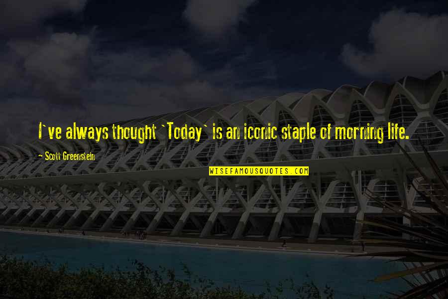 It Iconic Quotes By Scott Greenstein: I've always thought 'Today' is an iconic staple