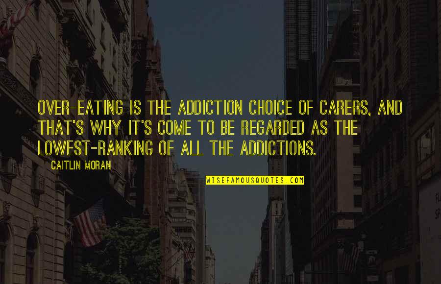 It Is All Over Quotes By Caitlin Moran: Over-eating is the addiction choice of carers, and