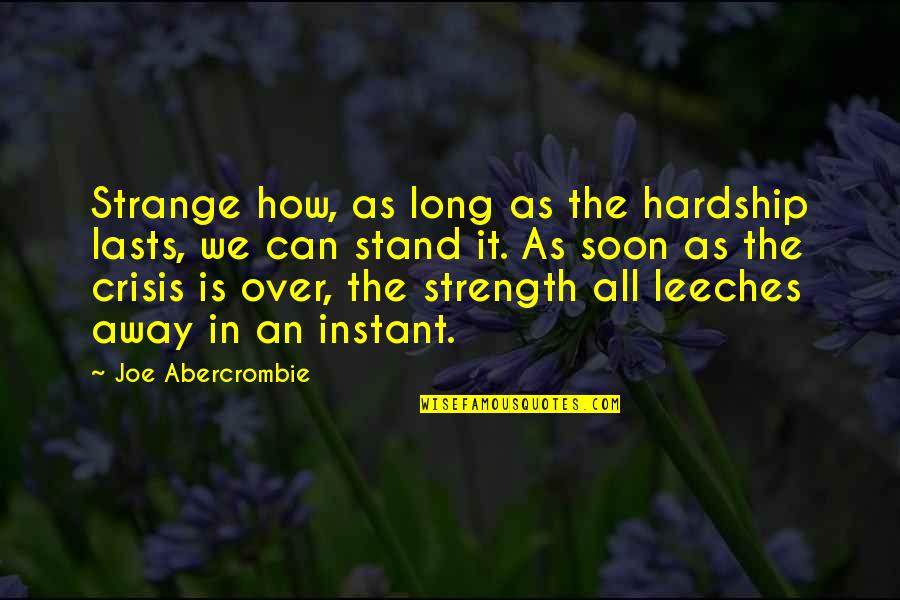 It Is All Over Quotes By Joe Abercrombie: Strange how, as long as the hardship lasts,