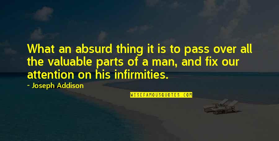 It Is All Over Quotes By Joseph Addison: What an absurd thing it is to pass