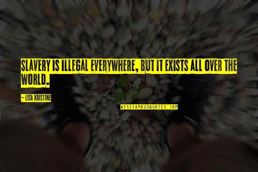 It Is All Over Quotes By Lisa Kristine: Slavery is illegal everywhere, but it exists all