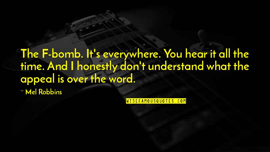 It Is All Over Quotes By Mel Robbins: The F-bomb. It's everywhere. You hear it all