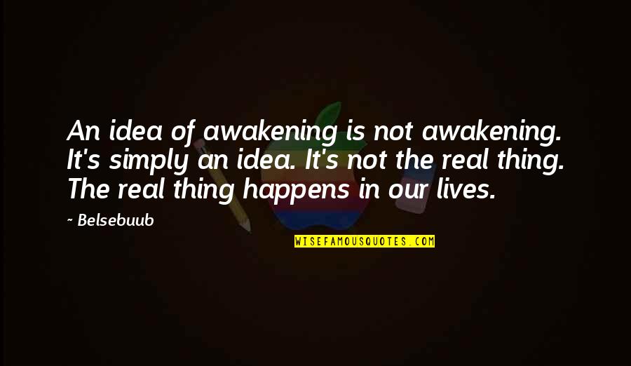 It Is Awakening Quotes By Belsebuub: An idea of awakening is not awakening. It's