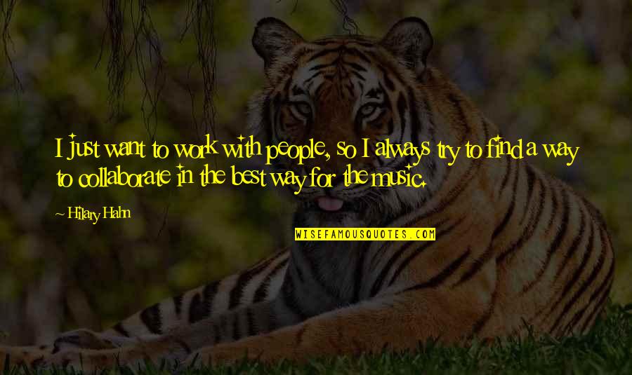 It Is Better To Listen Than To Speak Quote Quotes By Hilary Hahn: I just want to work with people, so It Is Better To Listen Than To Speak Quote Quotes By Hilary Hahn: I just want to work with people, so