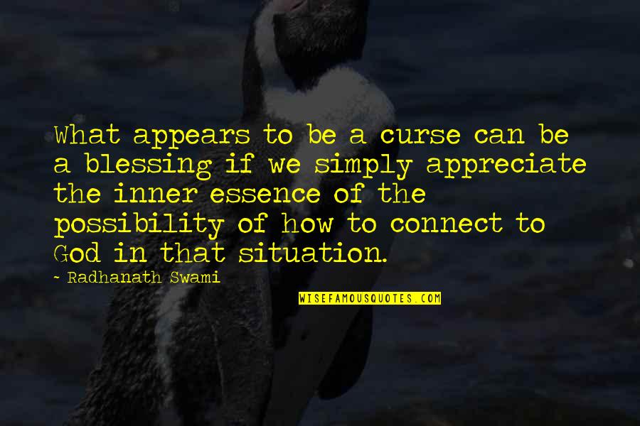 It Is Both A Blessing And A Curse Quotes By Radhanath Swami: What appears to be a curse can be It Is Both A Blessing And A Curse Quotes By Radhanath Swami: What appears to be a curse can be
