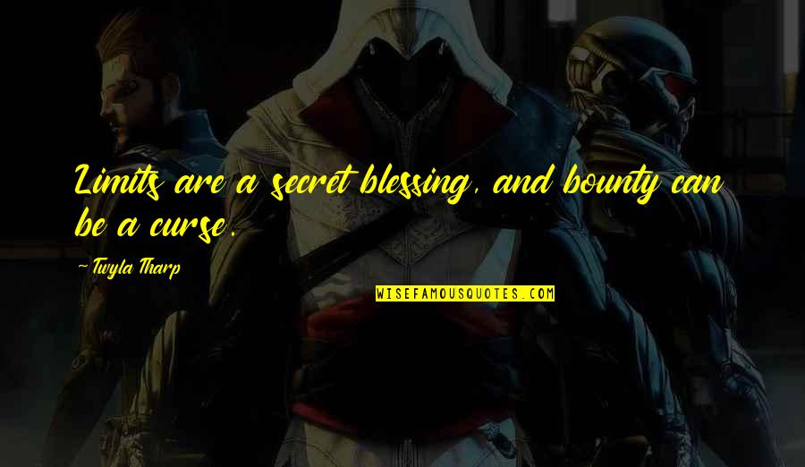 It Is Both A Blessing And A Curse Quotes By Twyla Tharp: Limits are a secret blessing, and bounty can It Is Both A Blessing And A Curse Quotes By Twyla Tharp: Limits are a secret blessing, and bounty can