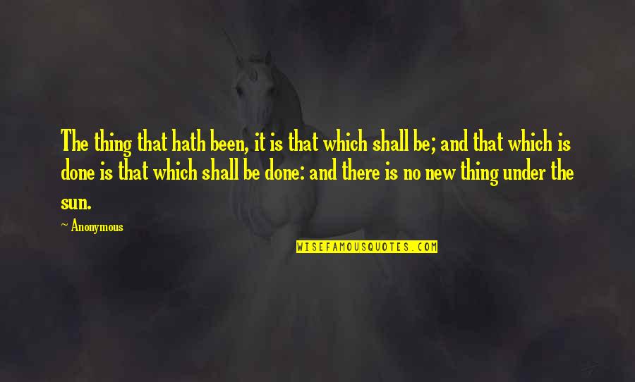 It Is Done Bible Quotes By Anonymous: The thing that hath been, it is that It Is Done Bible Quotes By Anonymous: The thing that hath been, it is that