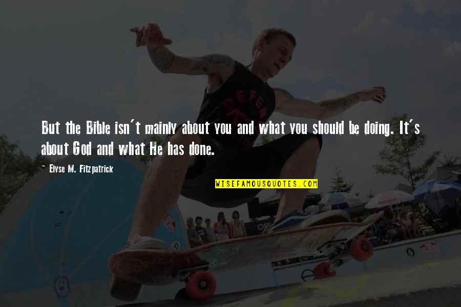 It Is Done Bible Quotes By Elyse M. Fitzpatrick: But the Bible isn't mainly about you and
