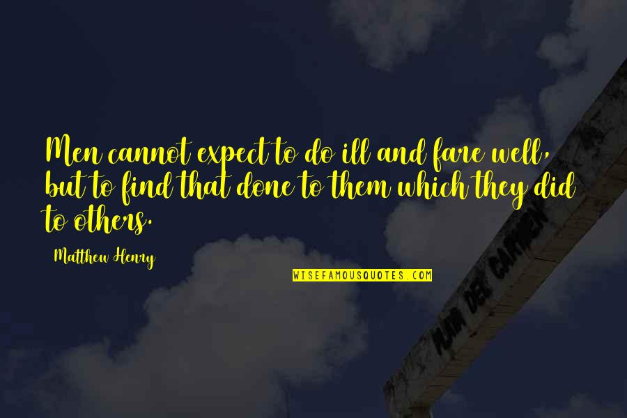 It Is Done Bible Quotes By Matthew Henry: Men cannot expect to do ill and fare It Is Done Bible Quotes By Matthew Henry: Men cannot expect to do ill and fare