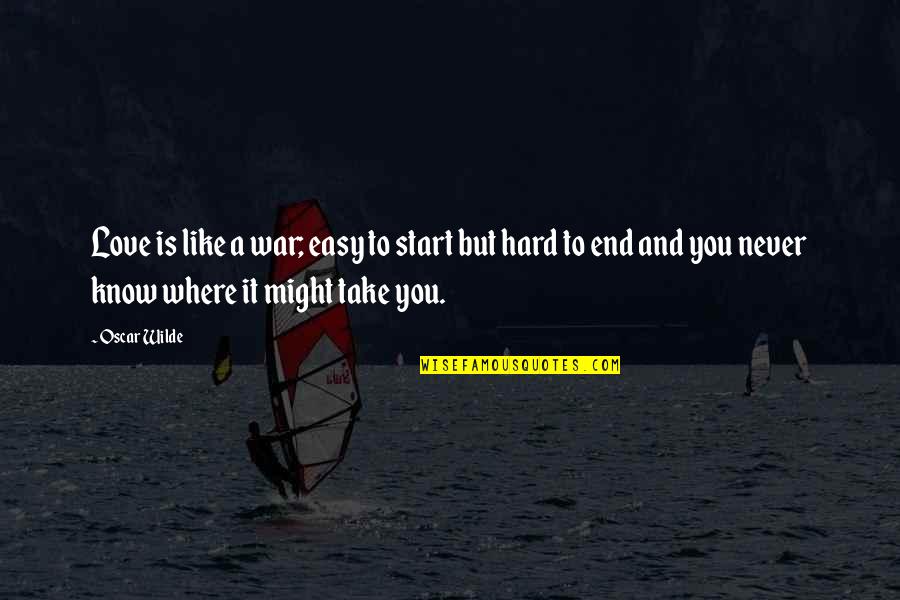 It Is Hard To Love You Quotes By Oscar Wilde: Love is like a war; easy to start It Is Hard To Love You Quotes By Oscar Wilde: Love is like a war; easy to start