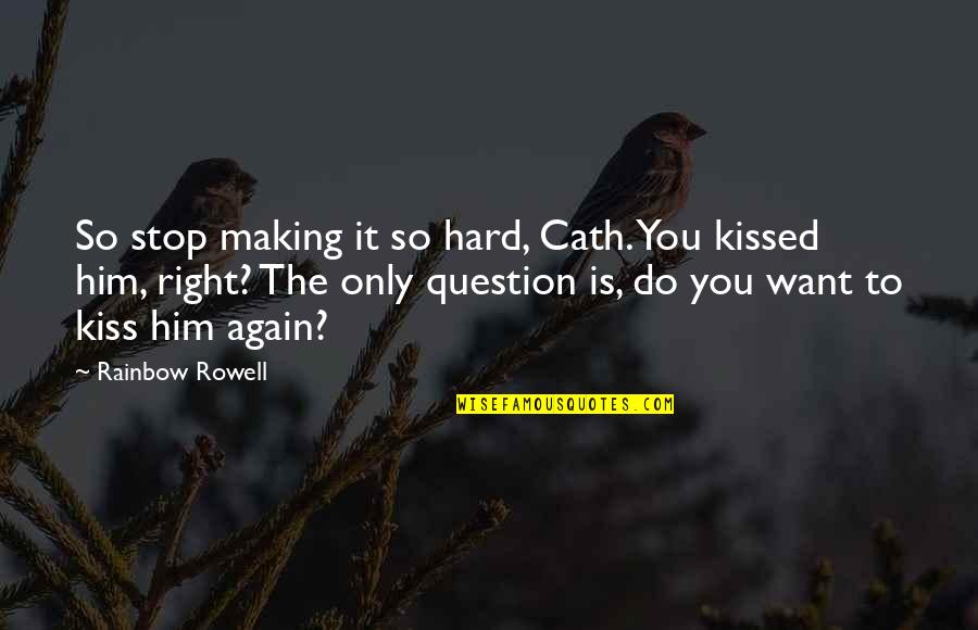 It Is Hard To Love You Quotes By Rainbow Rowell: So stop making it so hard, Cath. You It Is Hard To Love You Quotes By Rainbow Rowell: So stop making it so hard, Cath. You