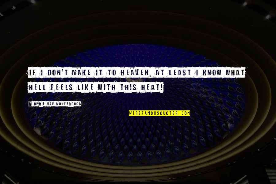 It Is Hot As Hell Quotes By April Mae Monterrosa: If I don't make it to heaven, at
