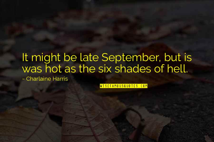 It Is Hot As Hell Quotes By Charlaine Harris: It might be late September, but is was