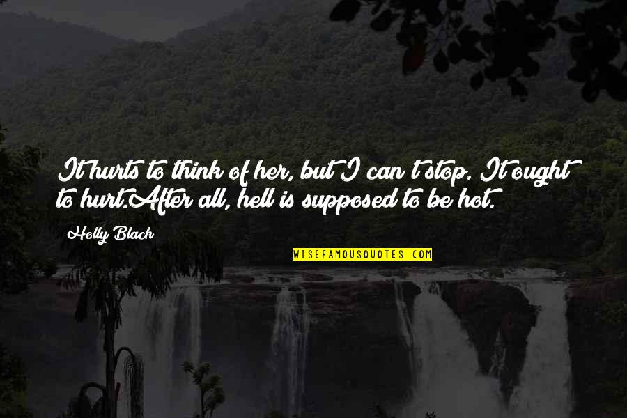 It Is Hot Quotes By Holly Black: It hurts to think of her, but I