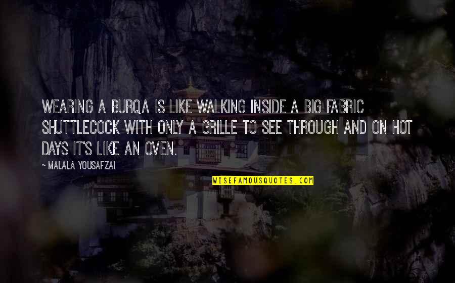 It Is Hot Quotes By Malala Yousafzai: Wearing a burqa is like walking inside a