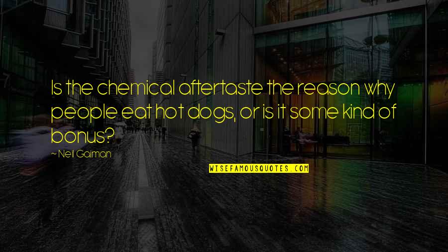 It Is Hot Quotes By Neil Gaiman: Is the chemical aftertaste the reason why people