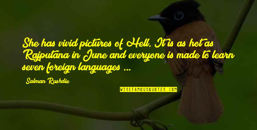 It Is Hot Quotes By Salman Rushdie: She has vivid pictures of Hell. It is