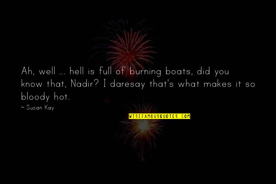 It Is Hot Quotes By Susan Kay: Ah, well ... hell is full of burning