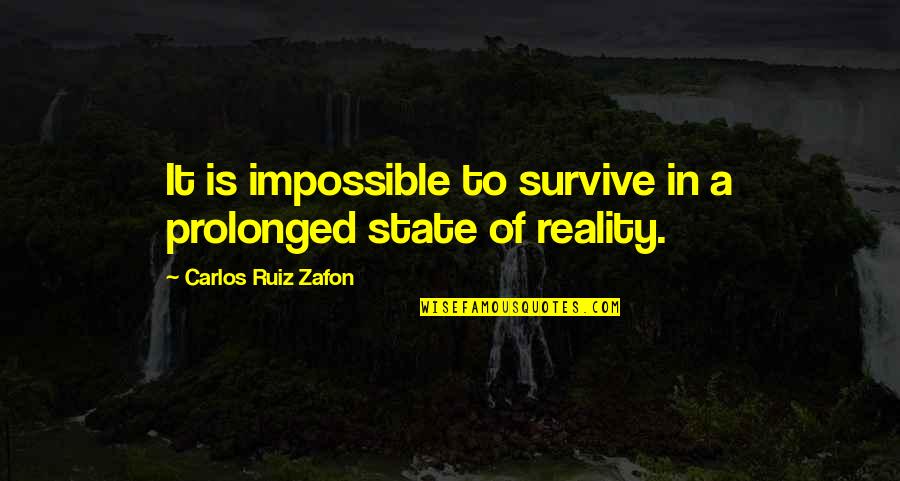 It Is Impossible Quotes By Carlos Ruiz Zafon: It is impossible to survive in a prolonged