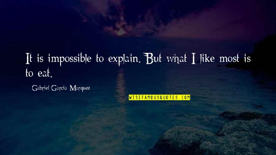 It Is Impossible Quotes By Gabriel Garcia Marquez: It is impossible to explain. But what I