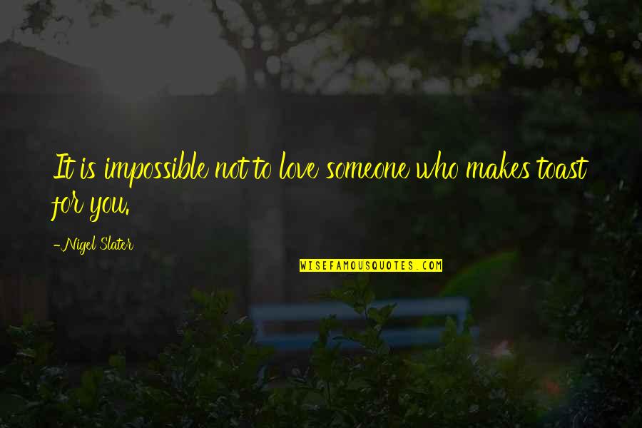 It Is Impossible Quotes By Nigel Slater: It is impossible not to love someone who