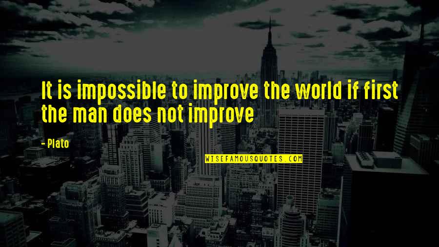 It Is Impossible Quotes By Plato: It is impossible to improve the world if