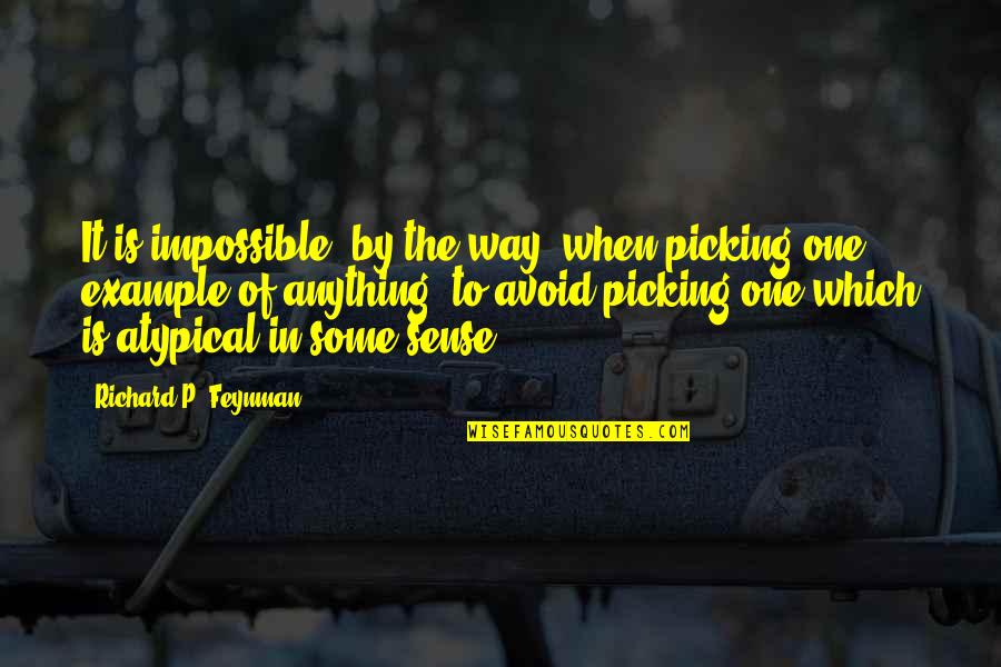 It Is Impossible Quotes By Richard P. Feynman: It is impossible, by the way, when picking