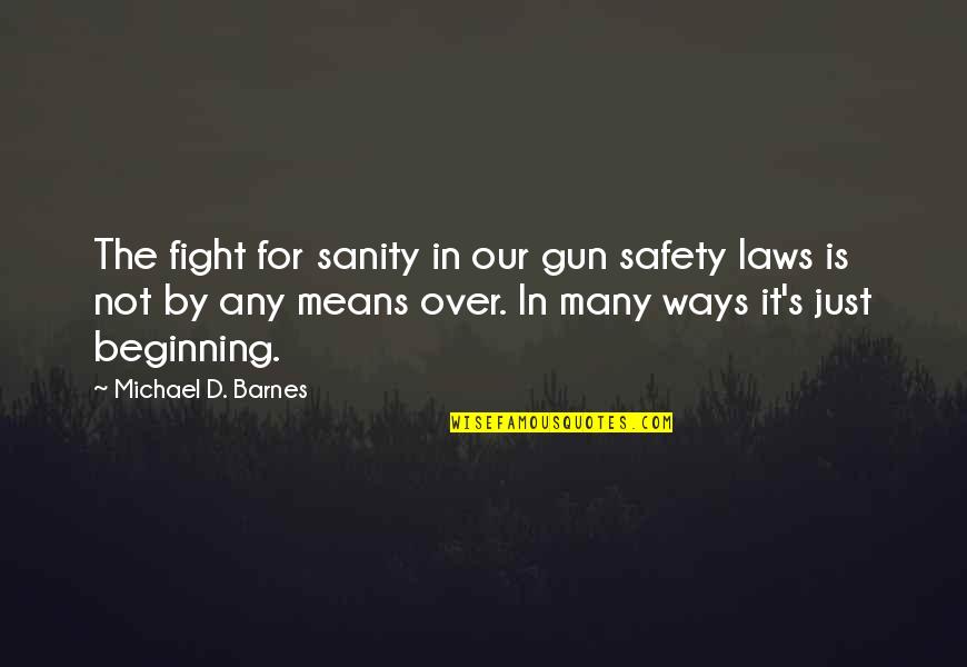 It Is Just The Beginning Quotes By Michael D. Barnes: The fight for sanity in our gun safety