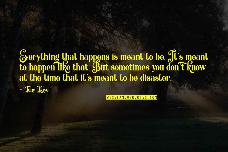 It Is Meant Quotes By Tony Kaye: Everything that happens is meant to be. It's