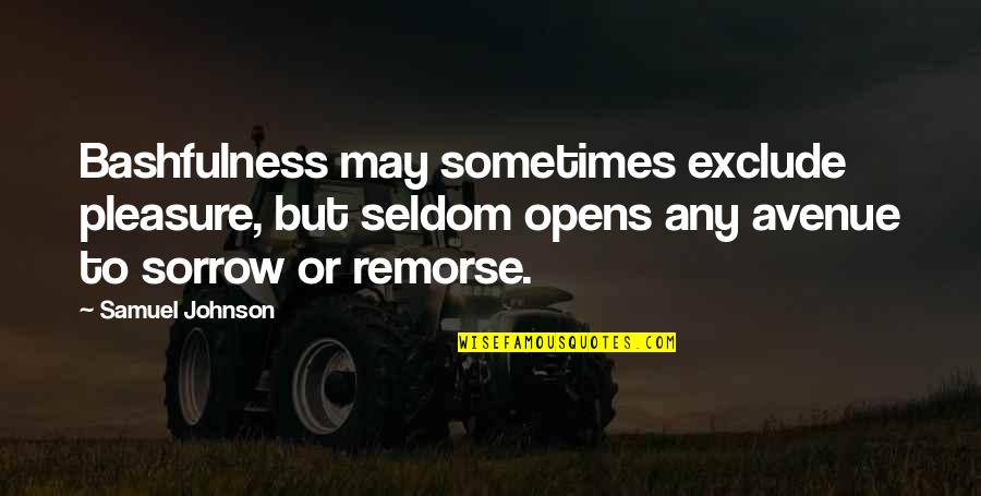 It Is My Pleasure Quotes By Samuel Johnson: Bashfulness may sometimes exclude pleasure, but seldom opens